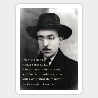 Fernando Pessoa portrait and quote: Não sou nada. Nunca serei nada. Não posso querer ser nada.... Sticker